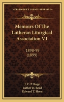 Memoirs Of The Lutheran Liturgical Association V1: 1898-99 1165491648 Book Cover