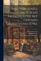 Frau von Staëls Essai sur les Fictions (1795) mit Goethes Übersetzung (1796). 1021826324 Book Cover