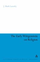 The Early Wittgenstein on Religion (Continuum Studies in British Philosophy) 082648638X Book Cover