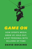 Game On: A History of How Sports Media Grew Up, Sold Out, and Got Personal With Billions of Fans 1496233174 Book Cover