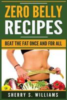 Zero Belly Recipes: Beat The Fat Once and For All 1546993428 Book Cover