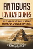Ancient Civilizations: A Captivating Guide to Mayan History, the Aztecs, and Inca Empire 1981992723 Book Cover