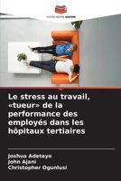 Le stress au travail, tueur de la performance des employés dans les hôpitaux tertiaires (French Edition) 6209477801 Book Cover
