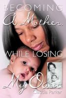 Becoming a Mother, While Losing My Own 1469174561 Book Cover