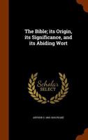 The Bible: Its Origin, Its Significance, and Its Abiding Worth 1346220581 Book Cover