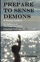 Prepare To Sense Demons: A Handy Toolbox For Sufferers Of Post-Traumatic Stress - A Survival Technique Not A Disorder 1523916257 Book Cover
