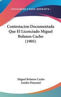 Contestacion Documentada Que El Licenciado Miguel Bolanos Cacho (1905) 116802529X Book Cover