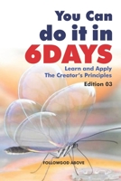 You Can Do It in Six Days: Learn and Apply The Creator's Principles B08LNLC42S Book Cover