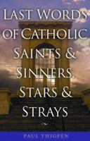 Last Words of Catholic Saints And Sinners, Stars And Strays: Final Thoughts of Catholic Saints and Sinners 0867167246 Book Cover