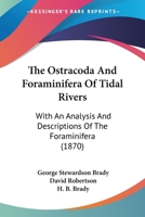 The Ostracoda And Foraminifera Of Tidal Rivers: With An Analysis And Descriptions Of The Foraminifera 1167177258 Book Cover