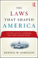 The Laws that Shaped America: Fifteen Acts of Congress and their Lasting Impact 0415999731 Book Cover