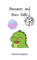 Dinosaurs and Disco Balls 3690743915 Book Cover