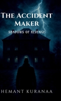 The Accident Maker - Shadows of Revenge: An Arjun Mehra mystery B0GXF674ZJ Book Cover