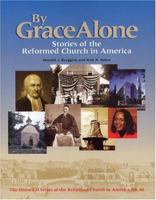 By Grace Alone: Stories Of The Reformed Church In America (Historical Series of the Reformed Church in America) 0802826911 Book Cover