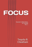 FOCUS: Success Is Not Given, It's Earned B091F5RYK6 Book Cover