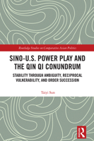 Sino-U.S. Power Play and the Qin Qi Conundrum: Stability through Ambiguity, Reciprocal Vulnerability, and Order Succession (Routledge Studies on Comparative Asian Politics) 1041139500 Book Cover
