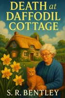 Death at Daffodil Cottage: A Gripping English Countryside Cozy Mystery with a Clever Amateur Sleuth, a Mischievous Cat, and a Trail of Secrets: Among daffodils and teacups, death has found a cottage B0FS1VJ7N9 Book Cover
