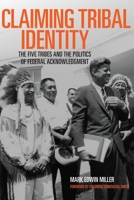 Claiming Tribal Identity: The Five Tribes and the Politics of Federal Acknowledgment 0806143789 Book Cover