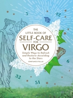 The Little Book of Self-Care for Virgo: Simple Ways to Refresh and Restore—According to the Stars 1507209746 Book Cover