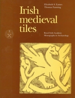 Irish Medieval Tiles (Royal Irish Academy Monographs in Archaeology,) 0901714623 Book Cover