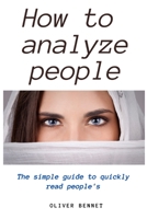How to Analyze People: The simple guide to quickly read people's 1914215699 Book Cover