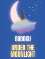 Sudoku under the moonlight: Sudoku for all ages for sleepless nights B0CCXX4HBT Book Cover