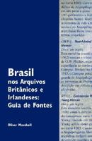 Brasil Nos Arquivos Britnicos E Irlandeses: Guia de Fontes 0954407075 Book Cover