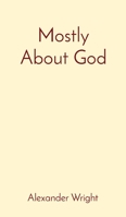 Mostly About God 0578864215 Book Cover