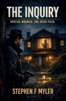 The Inquiry (Special Branch - The Irish Files) B0GVVSSWRL Book Cover