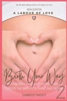 Birth Your Way: Empowering through knowledge to create the birth you want and desire 0975781812 Book Cover