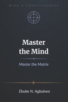 Master the Mind, Master the Matrix. B0H23YCDJC Book Cover