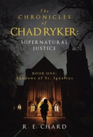 The CHRONICLES of CHAD RYKER: SUPERNATURAL JUSTICE: BOOK ONE: Shadows of St. Ignatius 1665771003 Book Cover