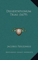 Dissertationum Trias (1679) 1166994384 Book Cover