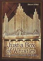 Just a box of whistles: Secrets of the art of organ pipe making 0954069706 Book Cover