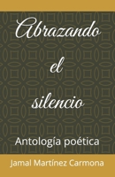 Abrazando el silencio: Antología poética (Spanish Edition) B0F9GS65N6 Book Cover