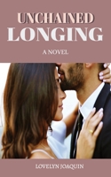 UNCHAINED LONGING: A NOVEL ABOUT LOVE, CHILDHOOD LOVE, LONGING, LIFE,FRIENDSHIP AND SECOND CHANCES/5"X8"/EASY TO READ PRINT... GREAT FOR GIFTS B0DVLQH3LN Book Cover