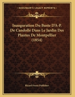 Inauguration Du Buste D'A-P. De Candolle Dans Le Jardin Des Plantes De Montpellier (1854) 1169644090 Book Cover