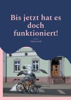 Bis jetzt hat es doch funktioniert!: Tobis Fahrradgeschichten aus der Fahrradzukunft 3695125357 Book Cover