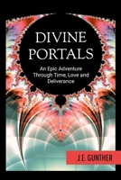 Divine Portals: An Epic Adventure Through Time, Love and Deliverance B0GLFS3FZF Book Cover