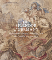 The Splendor of Germany: Eighteenth-century Drawings from The Crocker Art Museum 1911300776 Book Cover