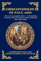 Correspondence of Paul and Seneca: The Lost Apocryphal Letters - A Fascinating Exchange of Early Christian Faith and Roman Stoic Philosophy (Large ... Reading) (Library of Alexandria - Esoteric) 1807925986 Book Cover
