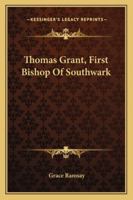 Thomas Grant, First Bishop of Southwark 1163303364 Book Cover
