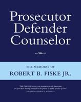 Prosecutor Defender Counselor: The Memoirs of Robert B. Fiske, Jr 0983062218 Book Cover