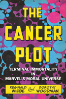 The Cancer Plot: Terminal Immortality in Marvel's Moral Universe 1772127116 Book Cover