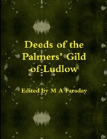 Deeds of the Palmers' Gild of Ludlow 1291257152 Book Cover