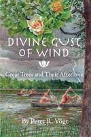 Divine Gust of Wind: The Afterlife of Great Trees (Peter Vogt) B0CNVC39TX Book Cover