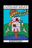 A New God for the Crawfish People: Tales of a Bayou Boy With 4 Souls, A Child of Strange Fruit & What Happened When the Butcher Bird Died 1432714708 Book Cover