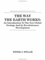 The Way the Earth Works: An Introduction to the New Global Geology and Its Revolutionary Development 047196896X Book Cover