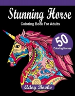 Stunning Horses Coloring Book For Adults: Horses Patterns for Relaxation, Fun, and Stress Relief Adult Coloring Books. Horses Coloring And Activity Book For Adults B087R813BW Book Cover