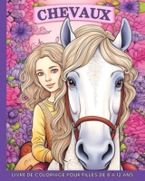 Chevaux Livre de Coloriage pour Filles de 8 à 12 Ans: 60 Images Magnifiques et Faciles à Colorier pour les Adolescents (French Edition) B0CRSW9SZ2 Book Cover
